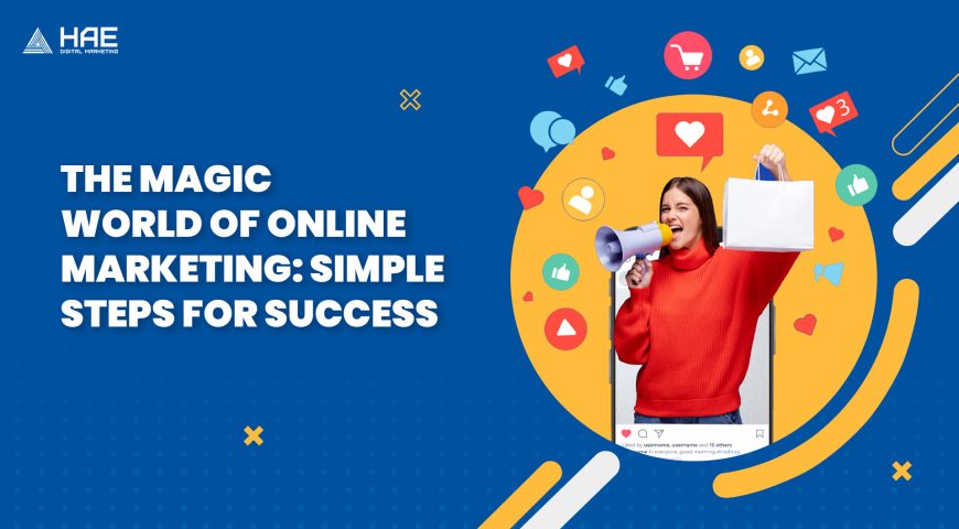 The Magic World of Online Marketing: Simple Steps for Success